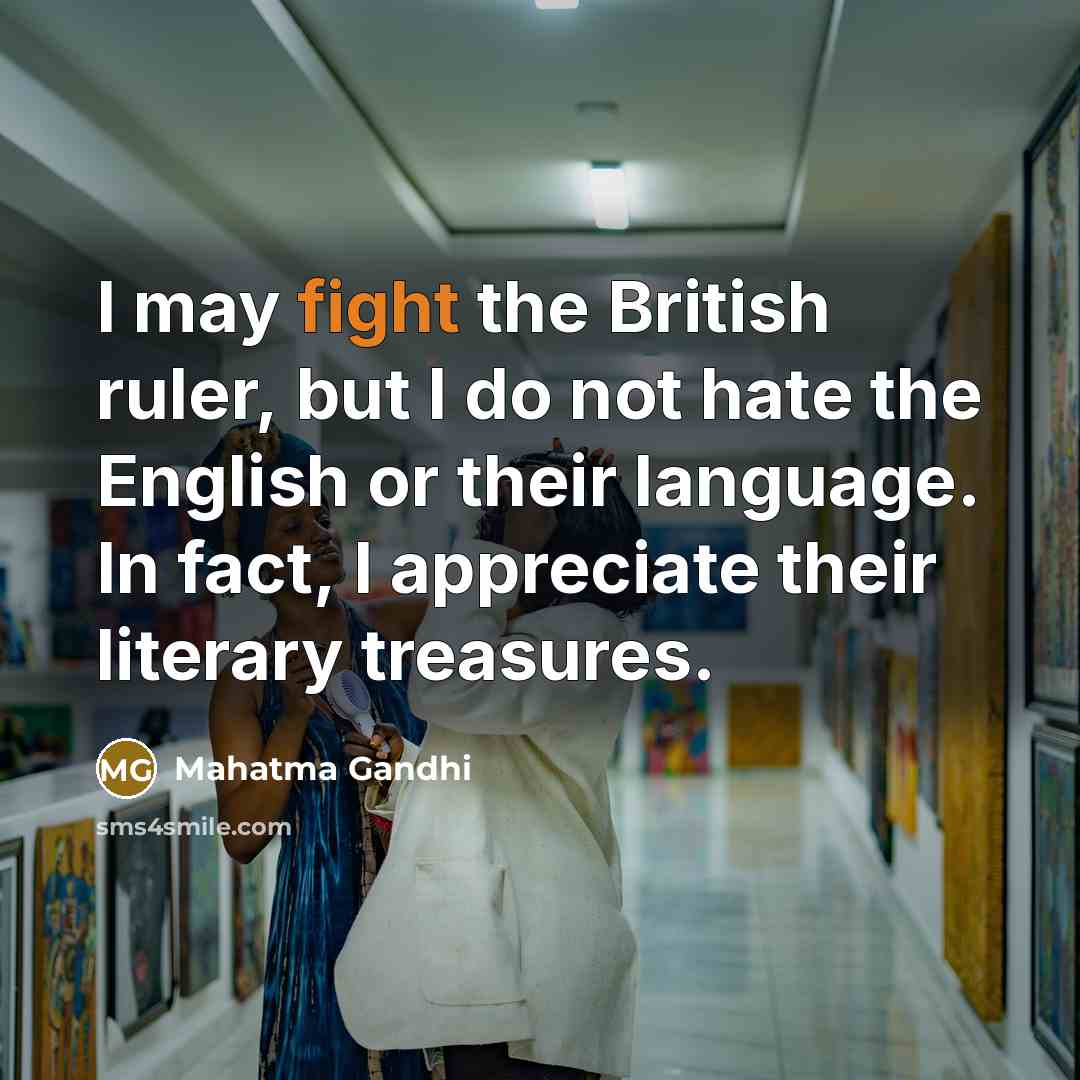 “I may fight the British ruler, but I do not…” quote by Mahatma Gandhi