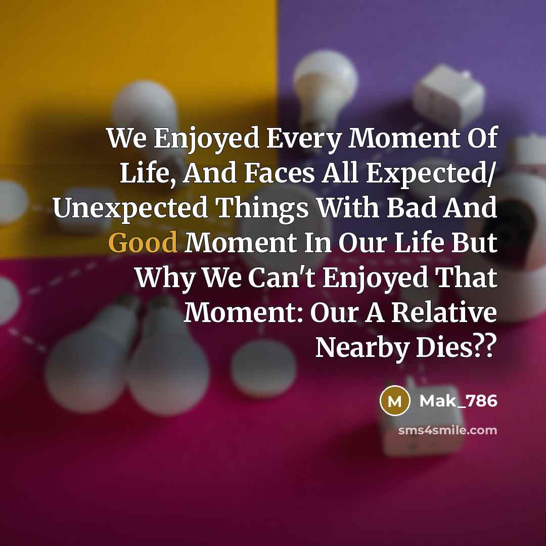 “We Enjoyed Every Moment Of Life, And Faces All Expected/…” quote by Mak_786