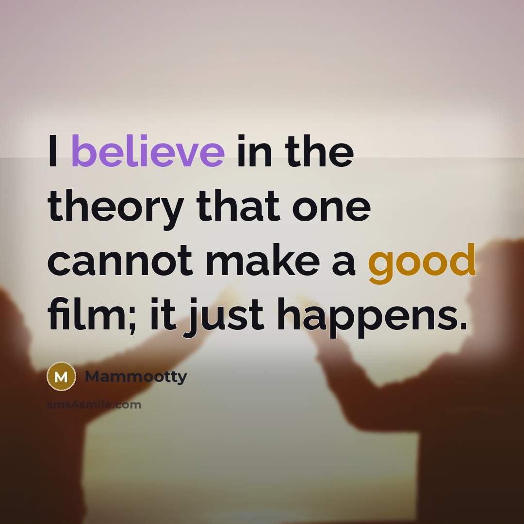 “I believe in the theory that one cannot make a…” quote by Mammootty