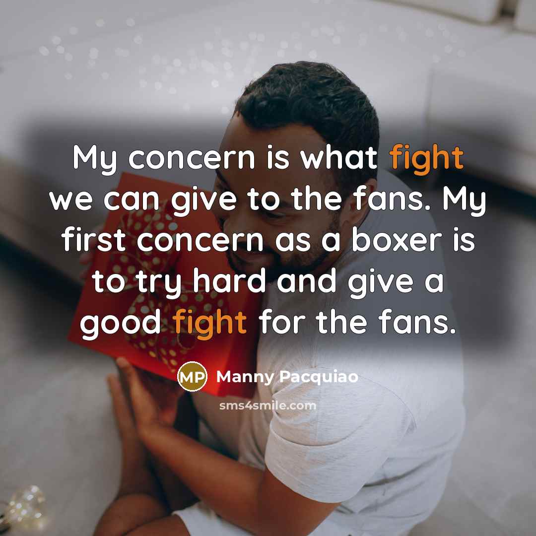 “My concern is what fight we can give to the…” quote by Manny Pacquiao