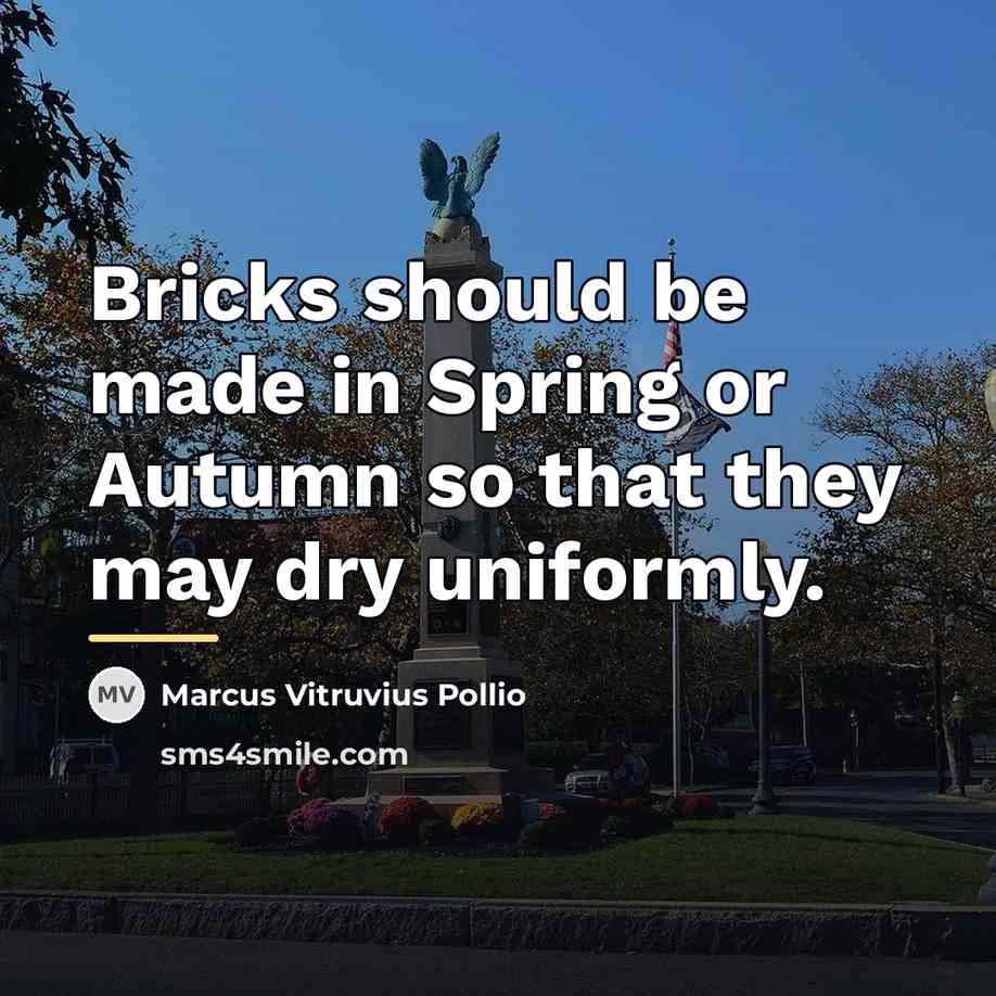 “Bricks should be made in Spring or Autumn so that…” quote by Marcus Vitruvius Pollio
