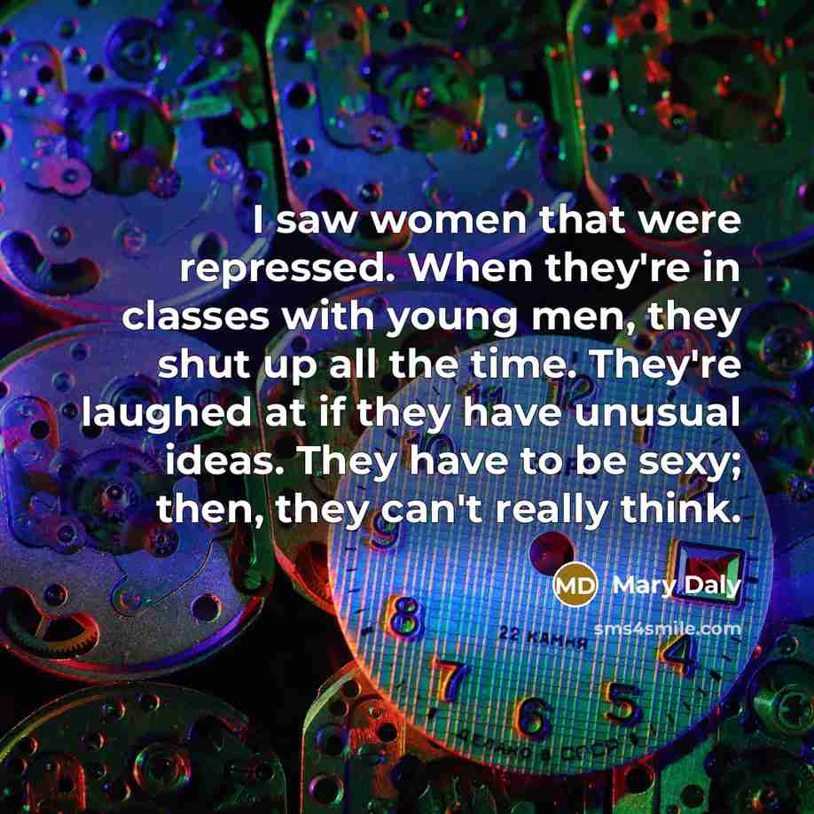 “I saw women that were repressed. When they're in classes…” quote by Mary Daly