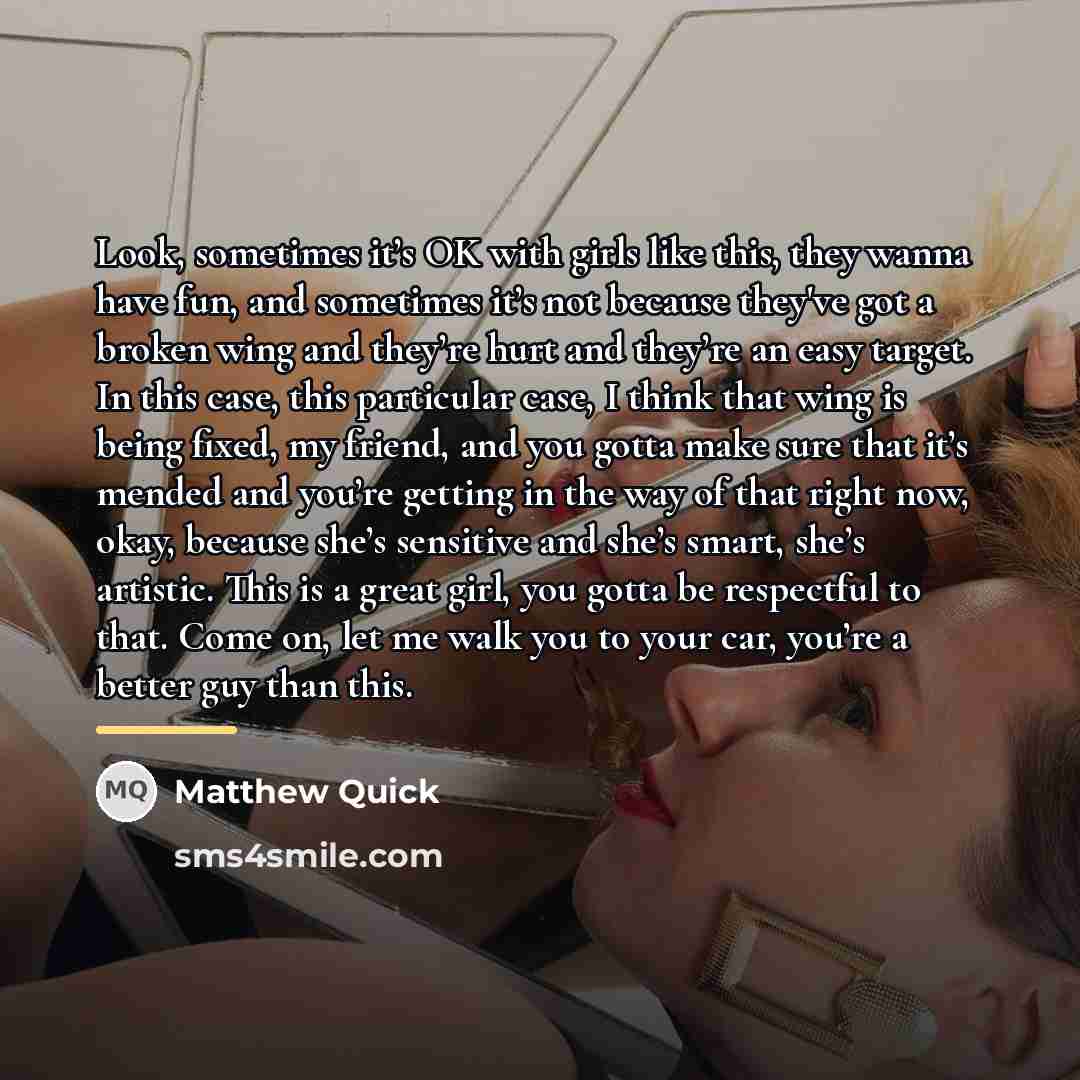 “Look, sometimes it’s OK with girls like this, they wanna…” quote by Matthew Quick