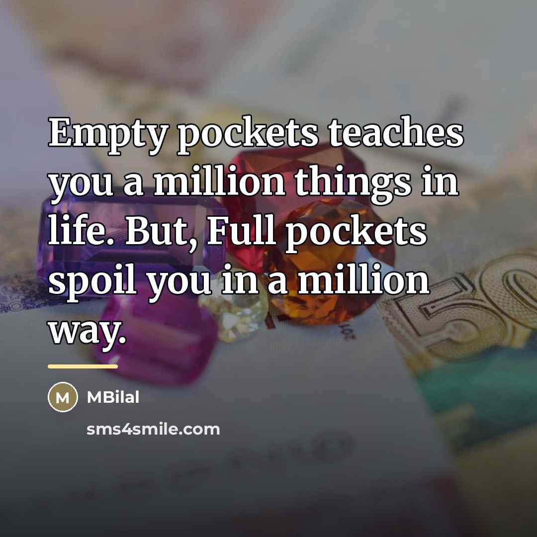 “Empty pockets teaches you a million things in life. But,…” quote by MBilal