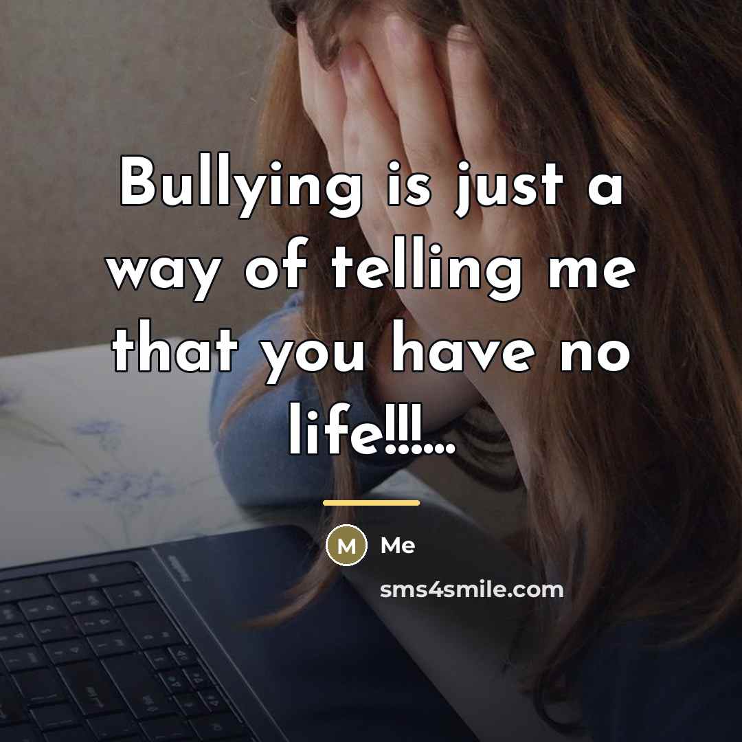 “Bullying is just a way of telling me that you…” quote by Me