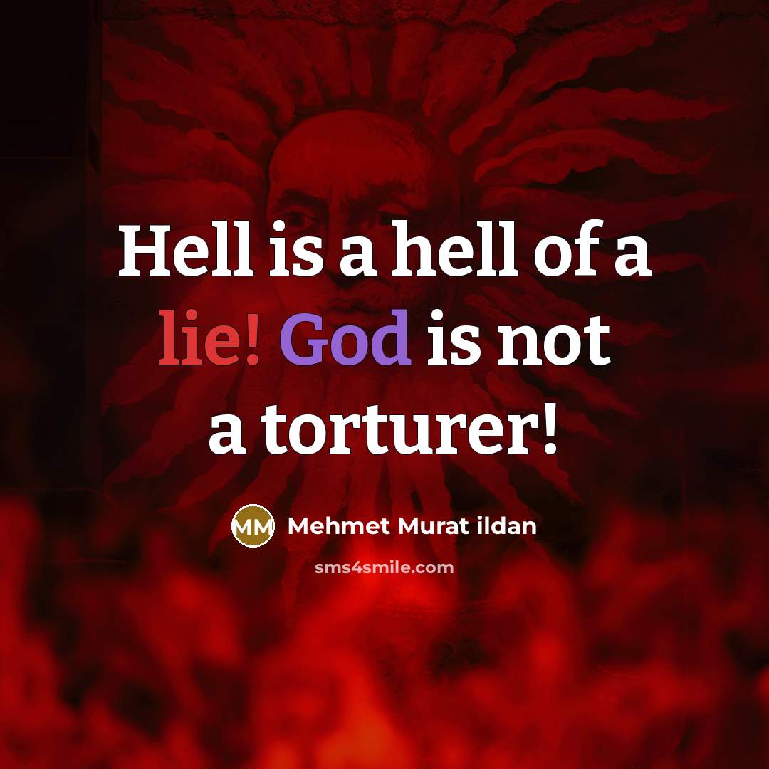 “Hell is a hell of a lie! God is not…” quote by Mehmet Murat Ildan