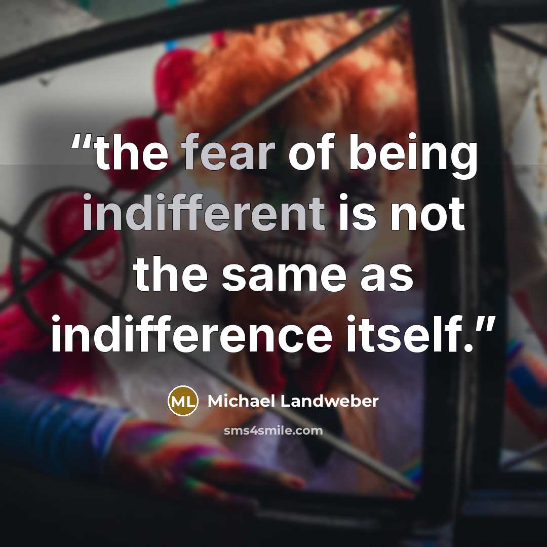 “the fear of being indifferent is not the same as indifference itself.” quote by Michael Landweber