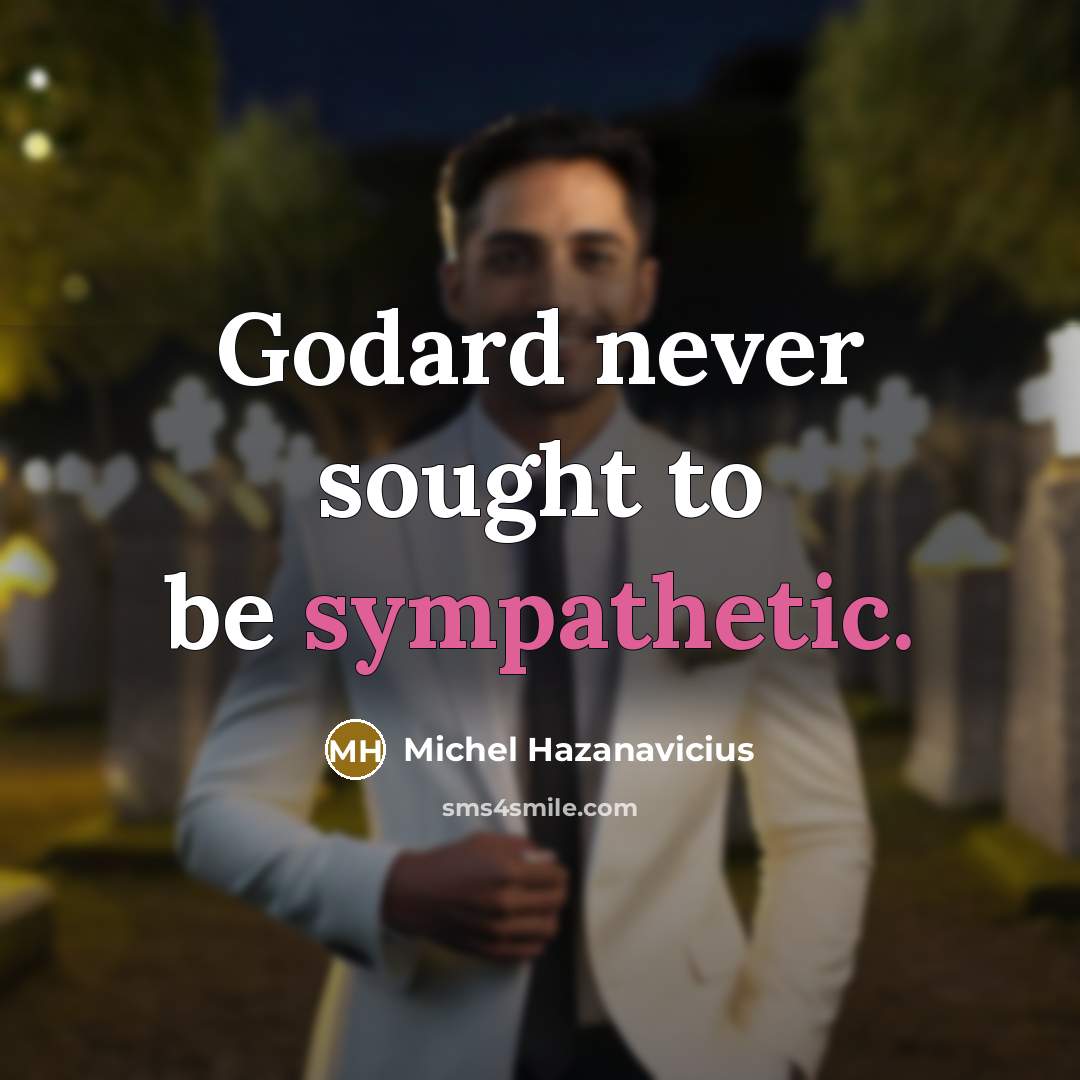 “Godard never sought to be sympathetic.…” quote by Michel Hazanavicius