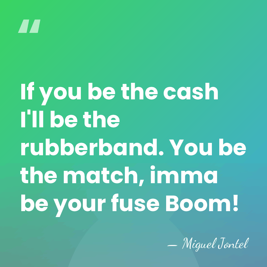 If you be the cash I'll be the rubberband. You be the&hellip; - Miguel Jontel