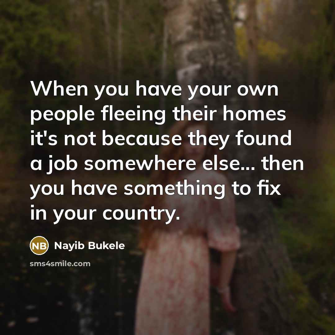 “When you have your own people fleeing their homes it's…” quote by Nayib Bukele