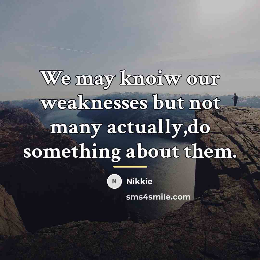 “We may knoiw our weaknesses but not many actually,do something…” quote by Nikkie