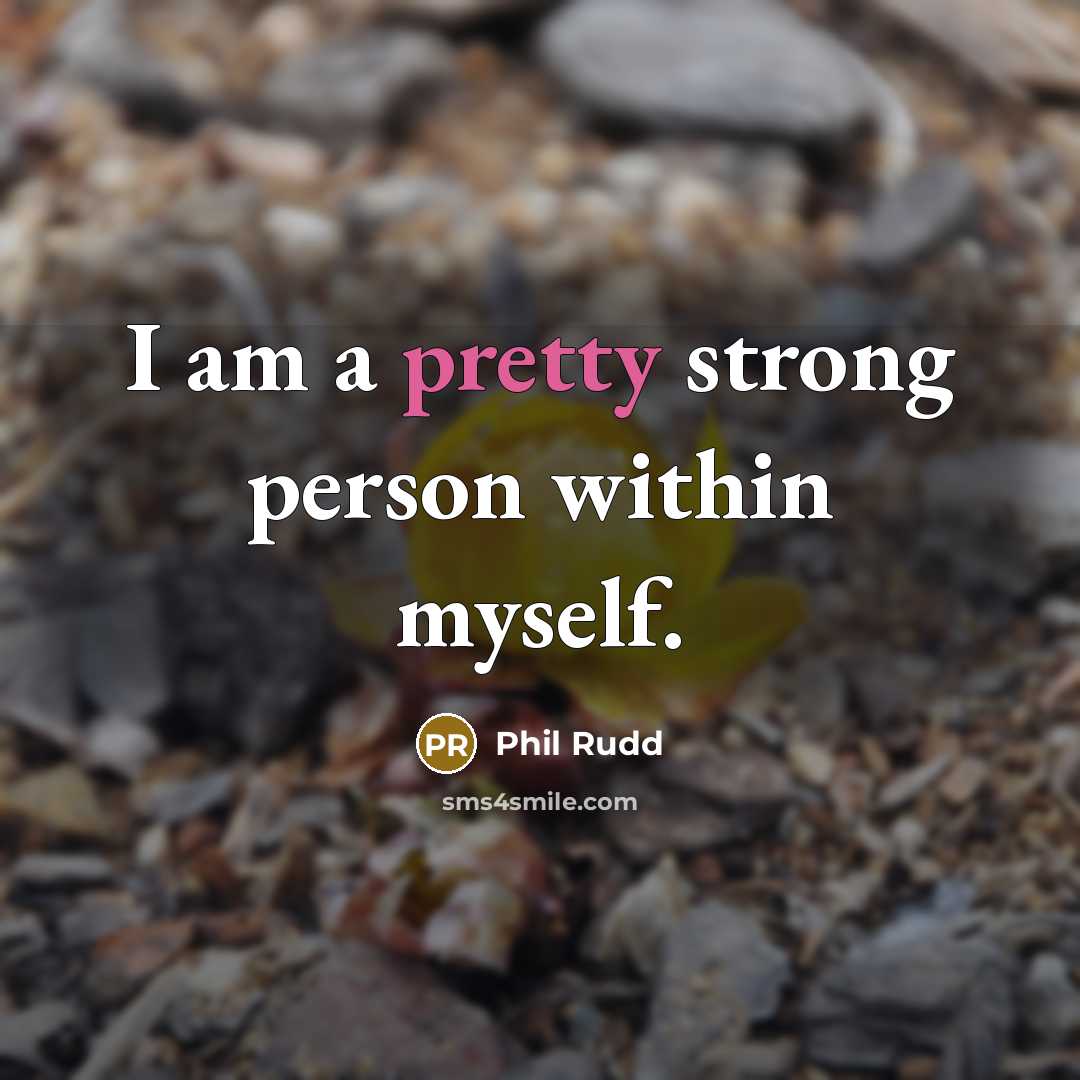 “I am a pretty strong person within myself.…” quote by Phil Rudd