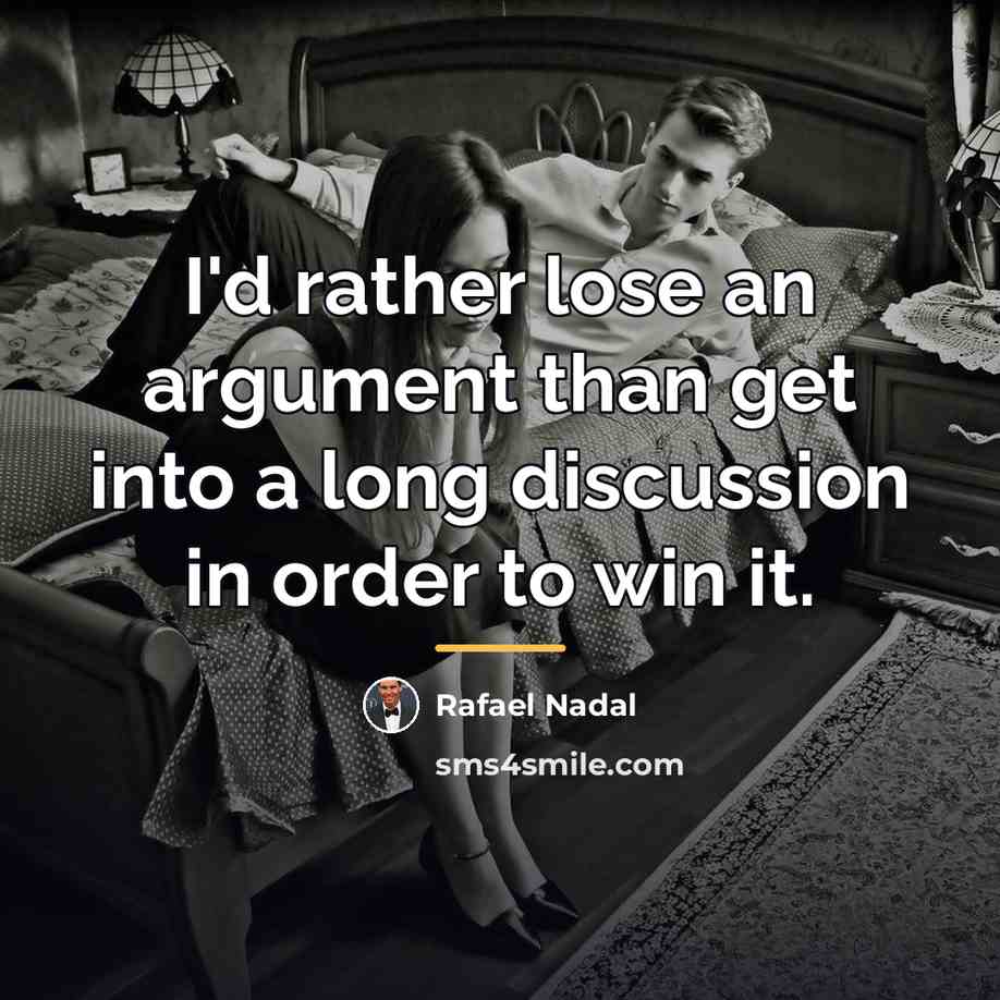 “I'd rather lose an argument than get into a long…” quote by Rafael Nadal