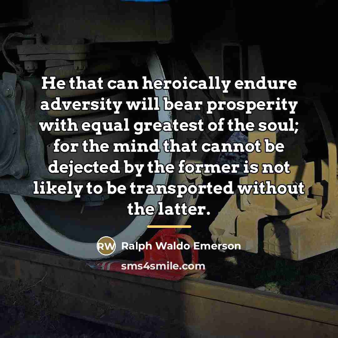 “He that can heroically endure adversity will bear prosperity with…” quote by Ralph Waldo Emerson