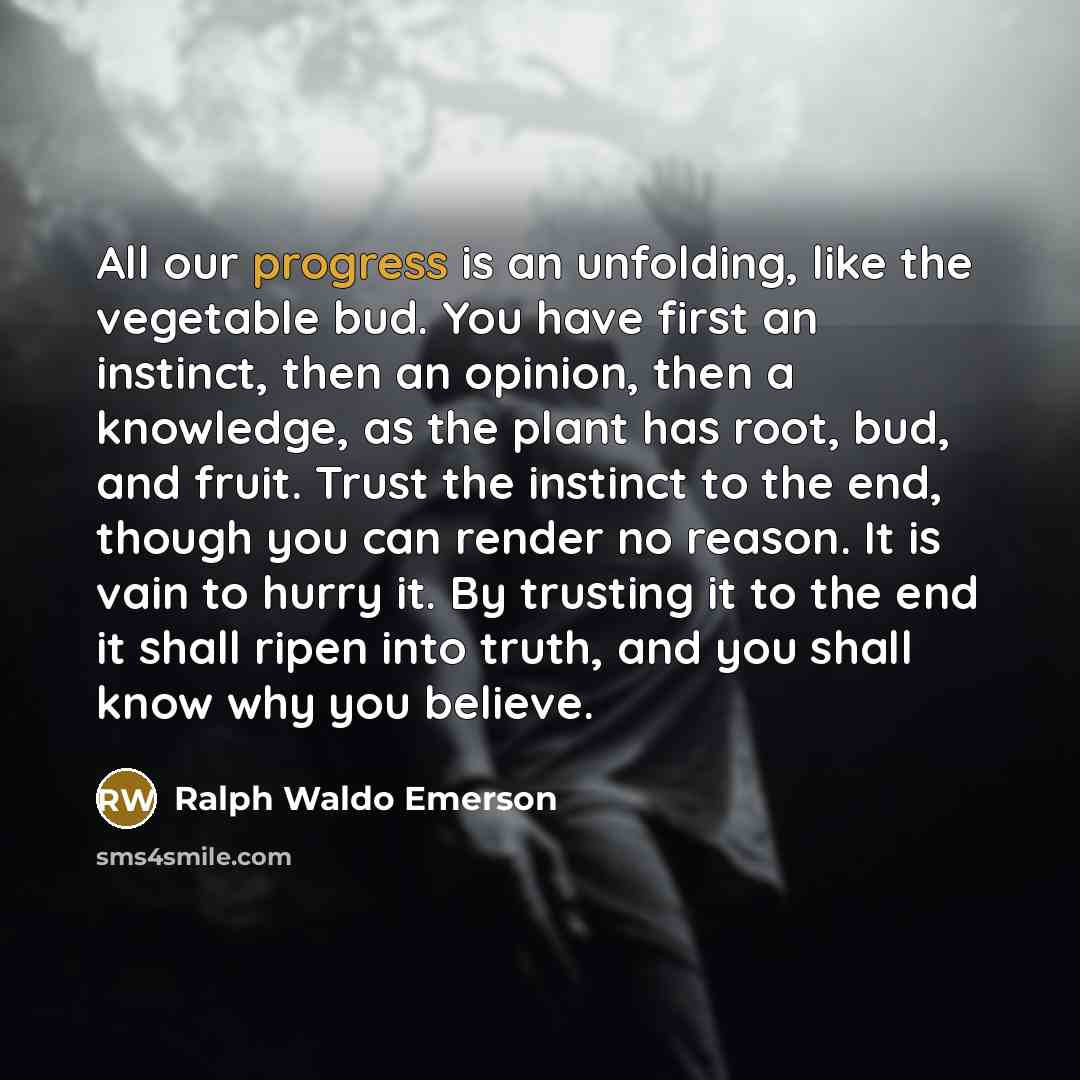 “All our progress is an unfolding, like the vegetable bud.…” quote by Ralph Waldo Emerson