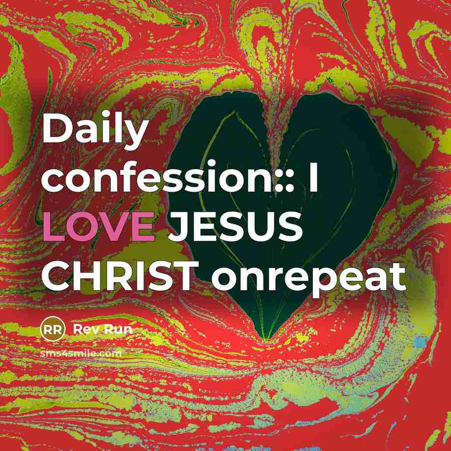 “Daily confession:: I LOVE JESUS CHRIST onrepeat…” quote by Rev Run