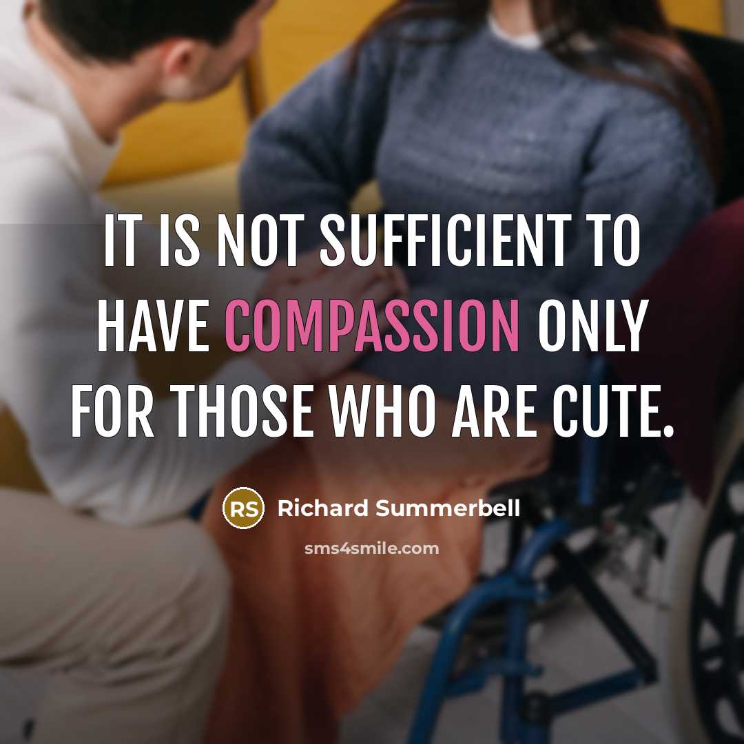 “It is not sufficient to have compassion only for those…” quote by Richard Summerbell