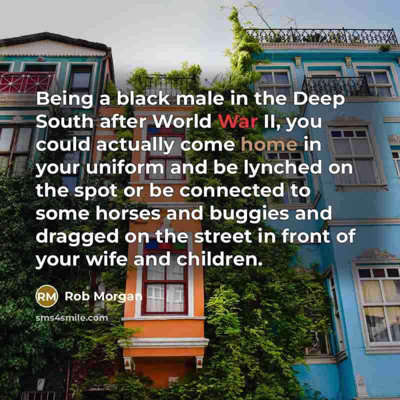“Being a black male in the Deep South after World…” quote by Rob Morgan