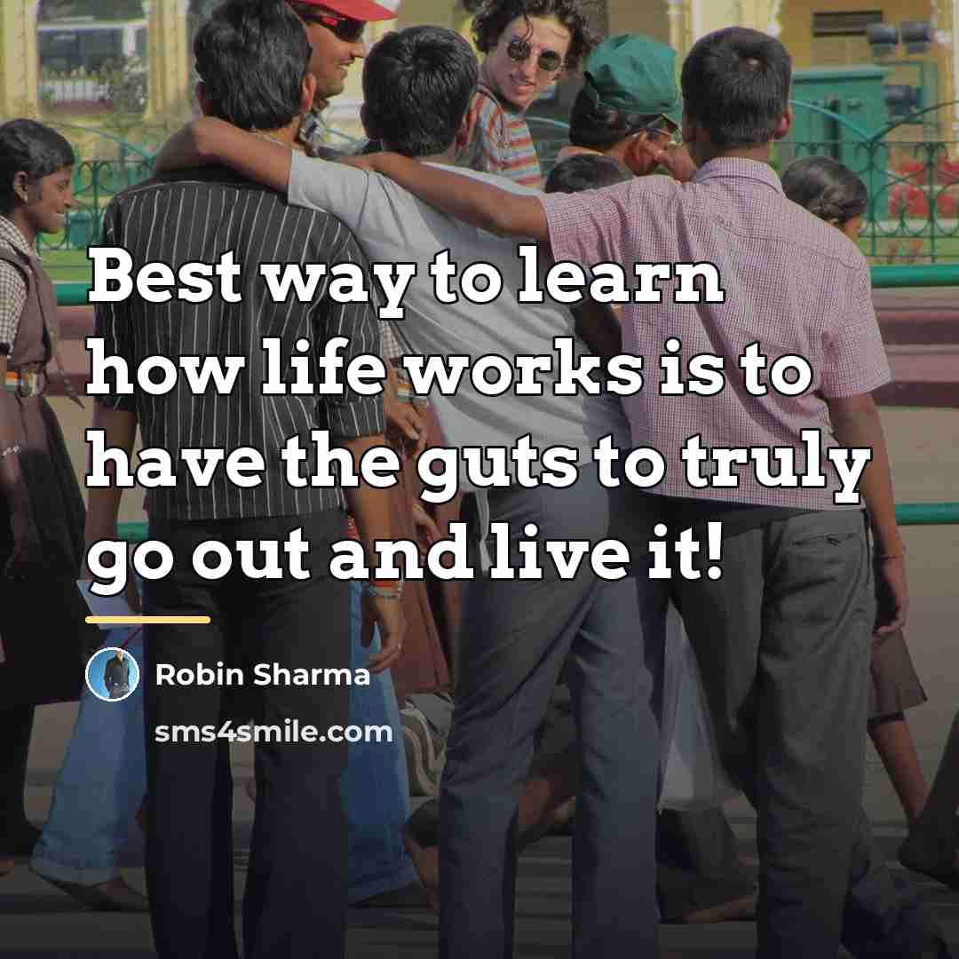 “Best way to learn how life works is to have…” quote by Robin Sharma