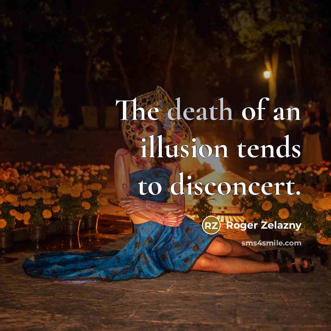 “The death of an illusion tends to disconcert.…” quote by Roger Zelazny