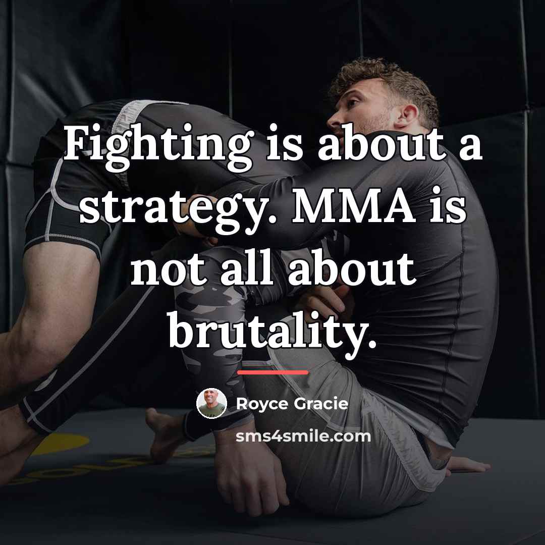 “Fighting is about a strategy. MMA is not all about…” quote by Royce Gracie