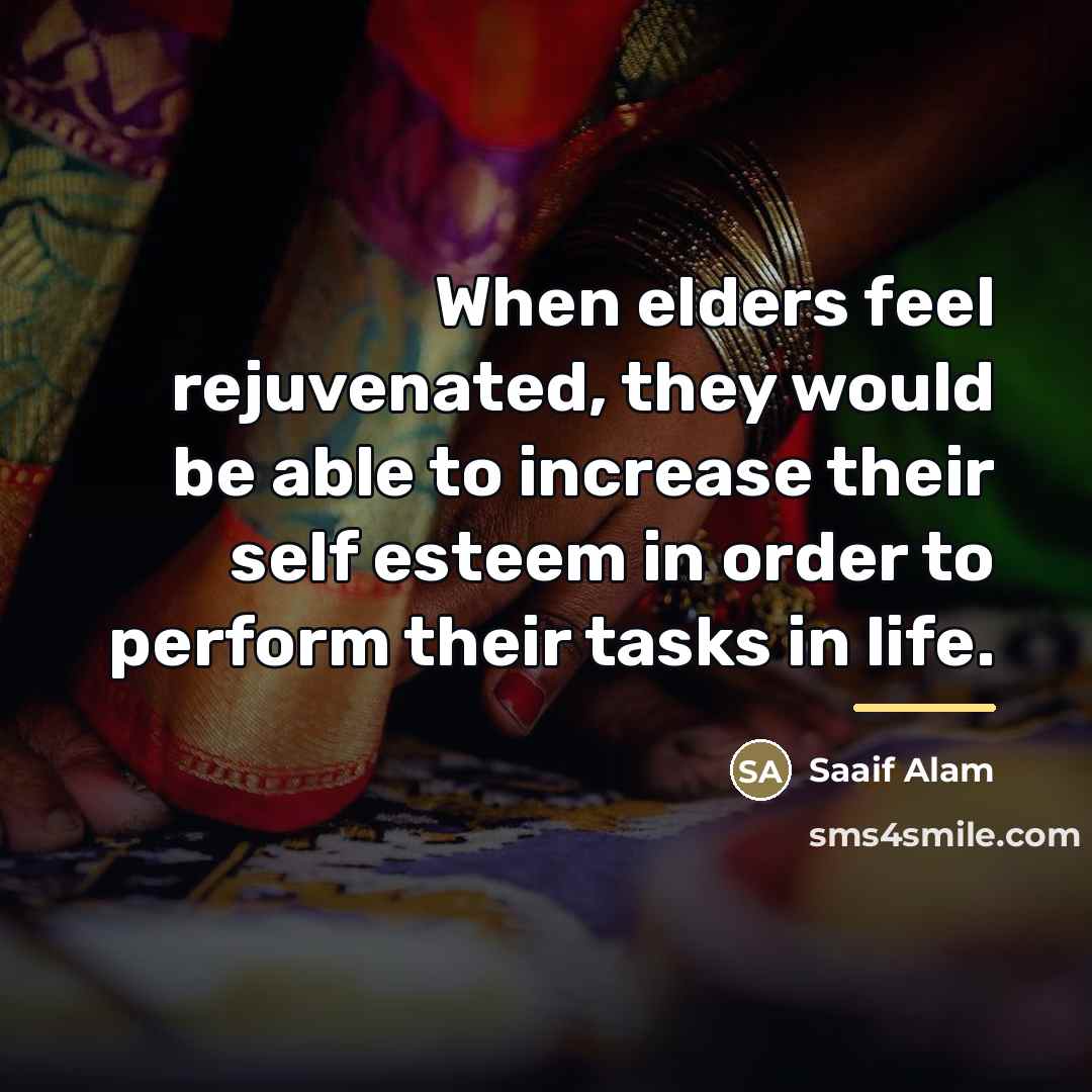 “When elders feel rejuvenated, they would be able to increase…” quote by Saaif Alam