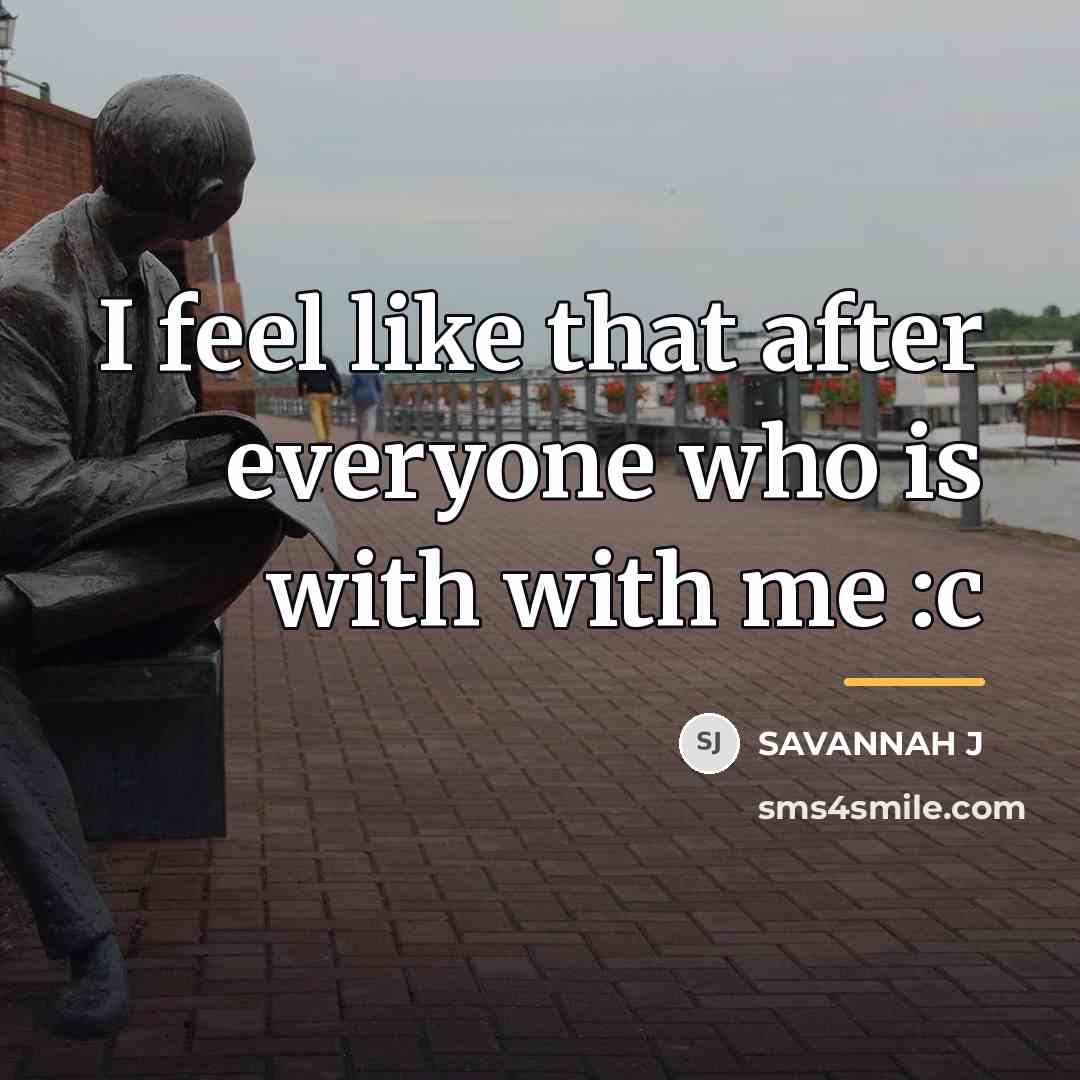 “I feel like that after everyone who is with with…” quote by Savannah J