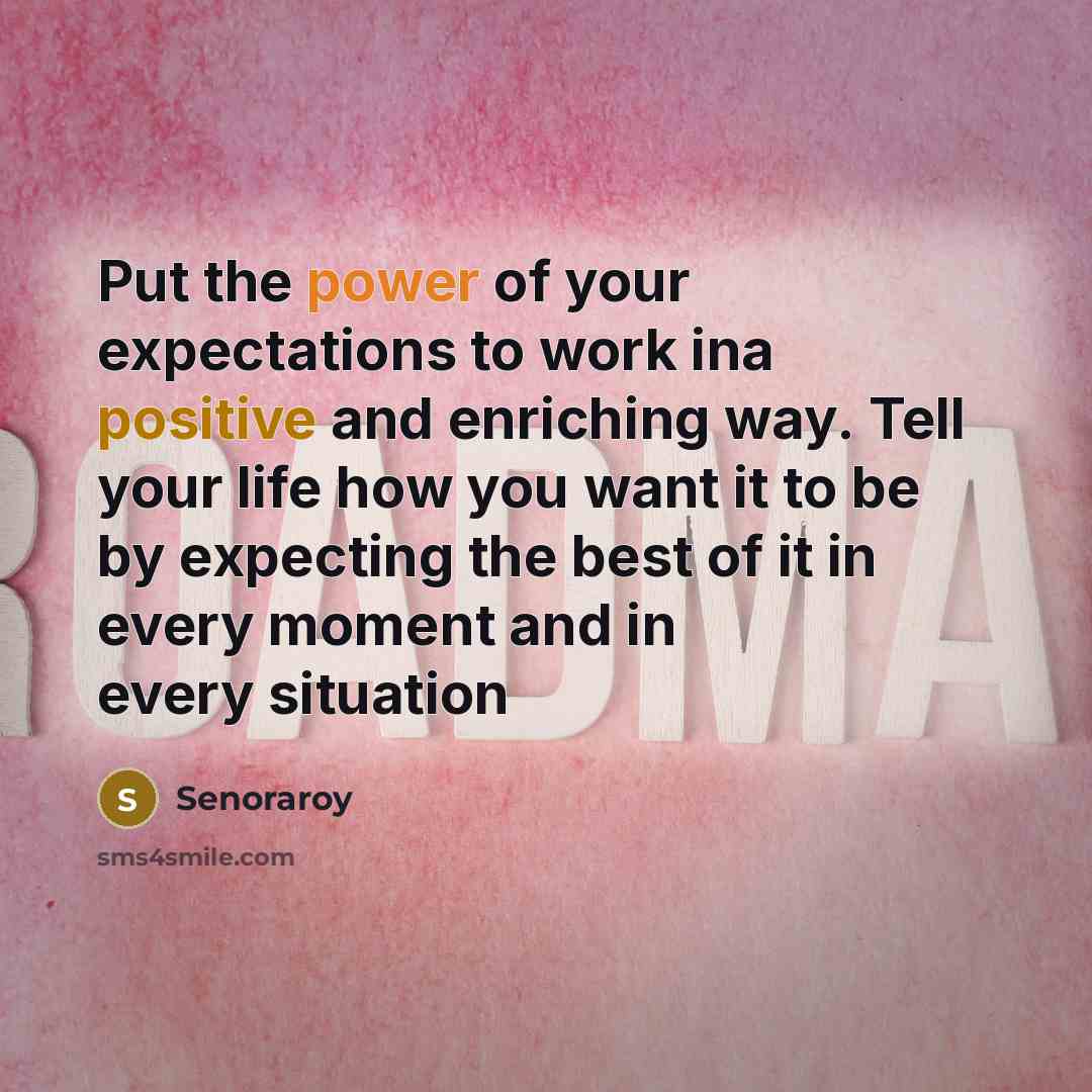 “Put the power of your expectations to work ina positive…” quote by Senoraroy