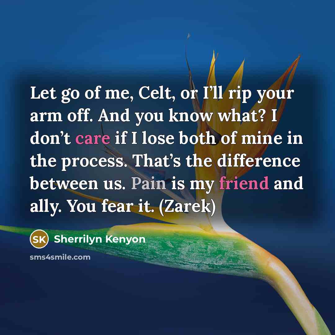 “Let go of me, Celt, or I’ll rip your arm…” quote by Sherrilyn Kenyon