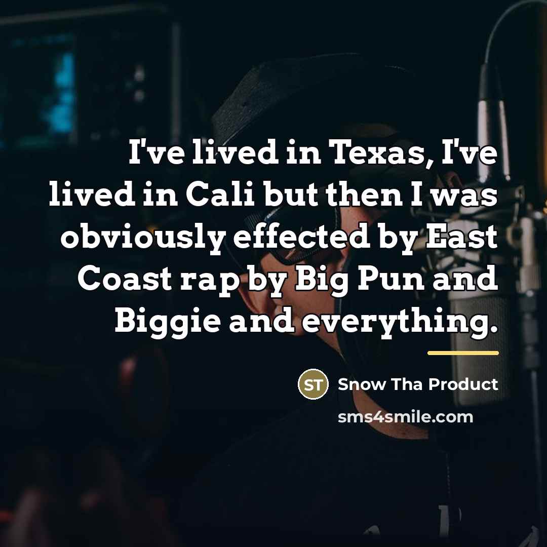 “I've lived in Texas, I've lived in Cali but then…” quote by Snow Tha Product