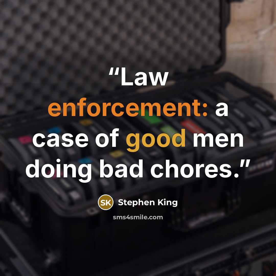 “Law enforcement: a case of good men doing bad chores.” quote by Stephen King
