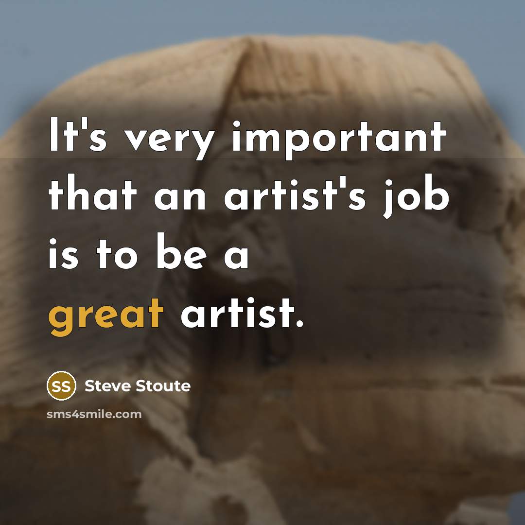 “It's very important that an artist's job is to be…” quote by Steve Stoute