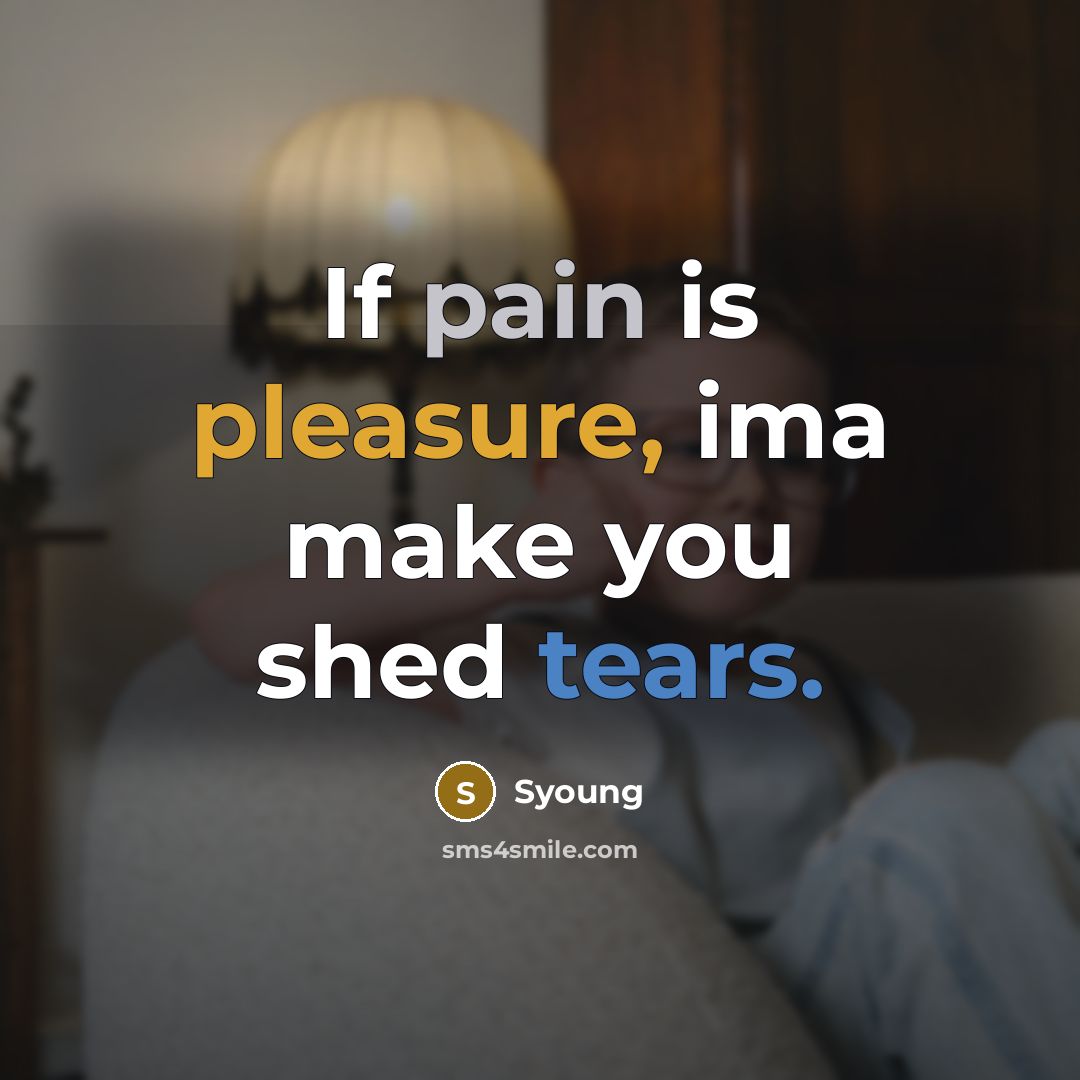 “If pain is pleasure, ima make you shed tears.…” quote by Syoung
