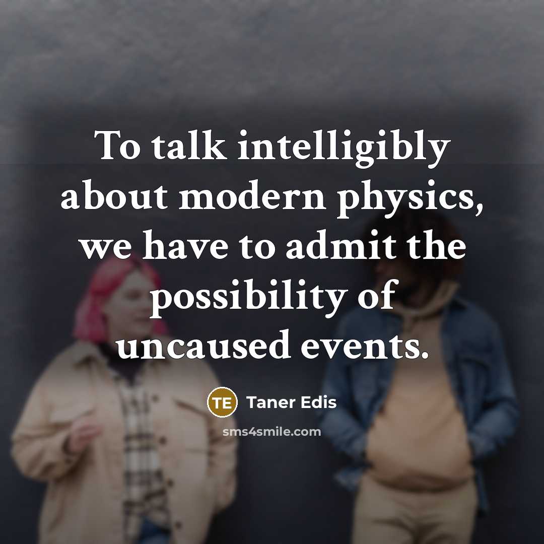“To talk intelligibly about modern physics, we have to admit…” quote by Taner Edis