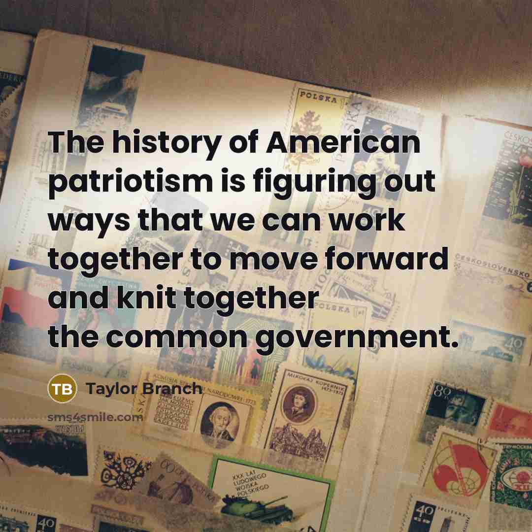 “The history of American patriotism is figuring out ways that…” quote by Taylor Branch
