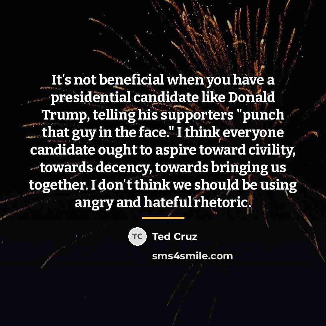“It's not beneficial when you have a presidential candidate like…” quote by Ted Cruz