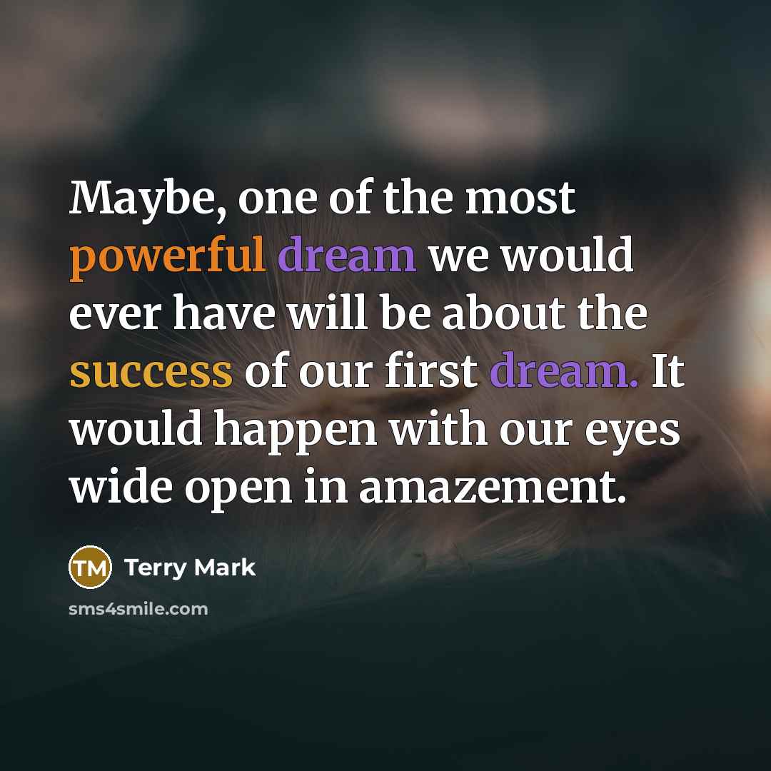 “Maybe, one of the most powerful dream we would ever…” quote by Terry Mark