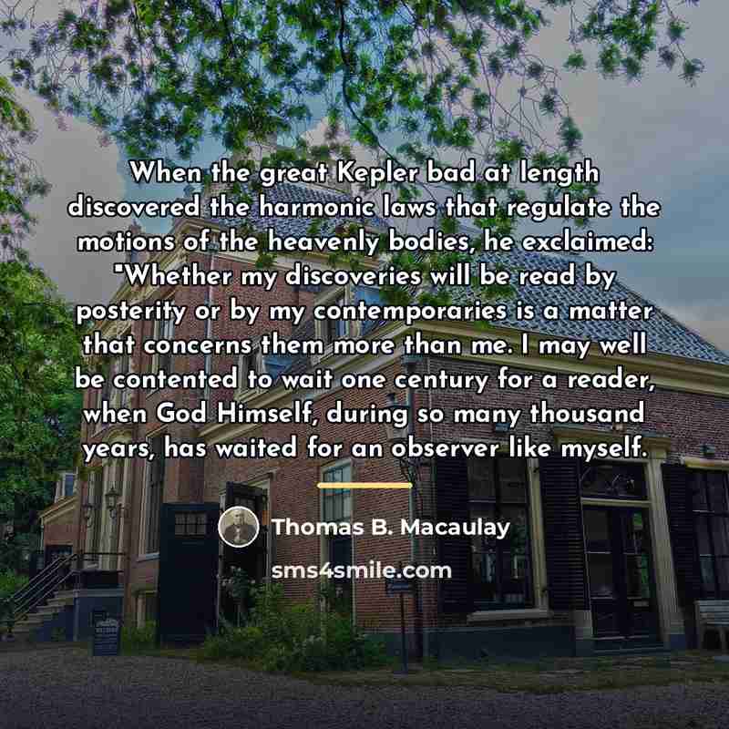 “When the great Kepler bad at length discovered the harmonic…” quote by Thomas B. Macaulay