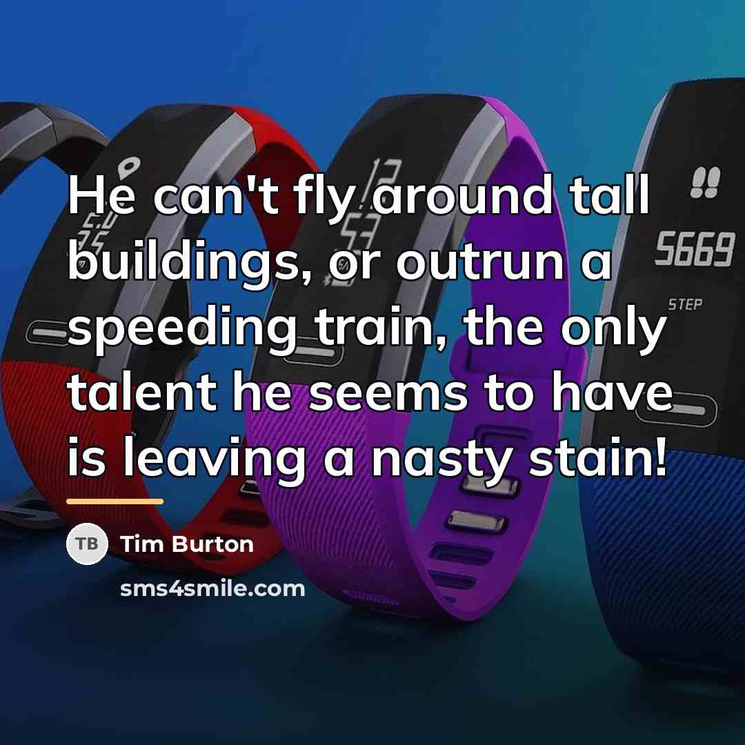 “He can't fly around tall buildings, or outrun a speeding…” quote by Tim Burton