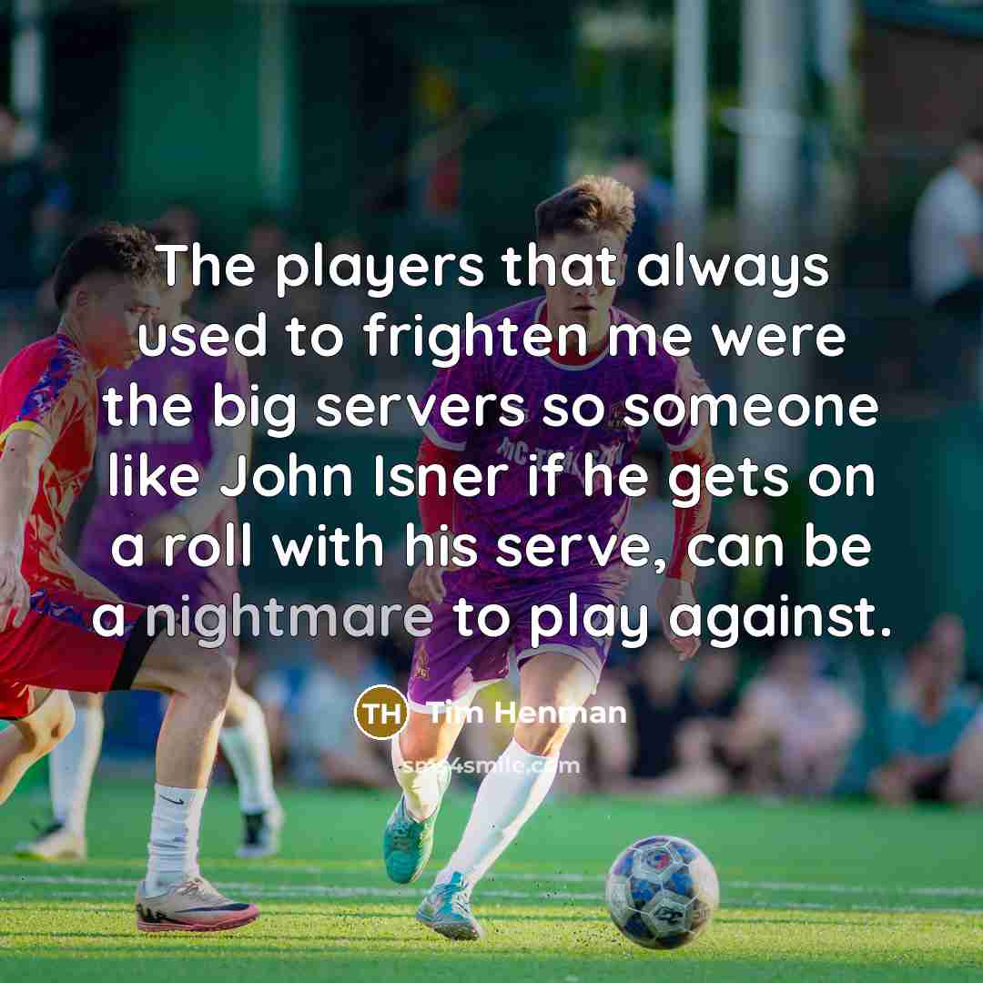 “The players that always used to frighten me were the…” quote by Tim Henman