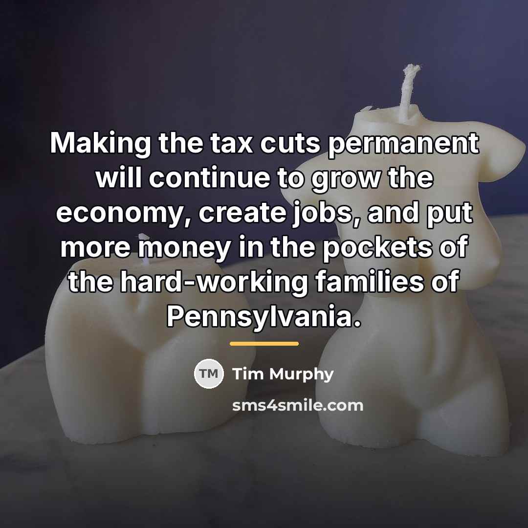 “Making the tax cuts permanent will continue to grow the…” quote by Tim Murphy