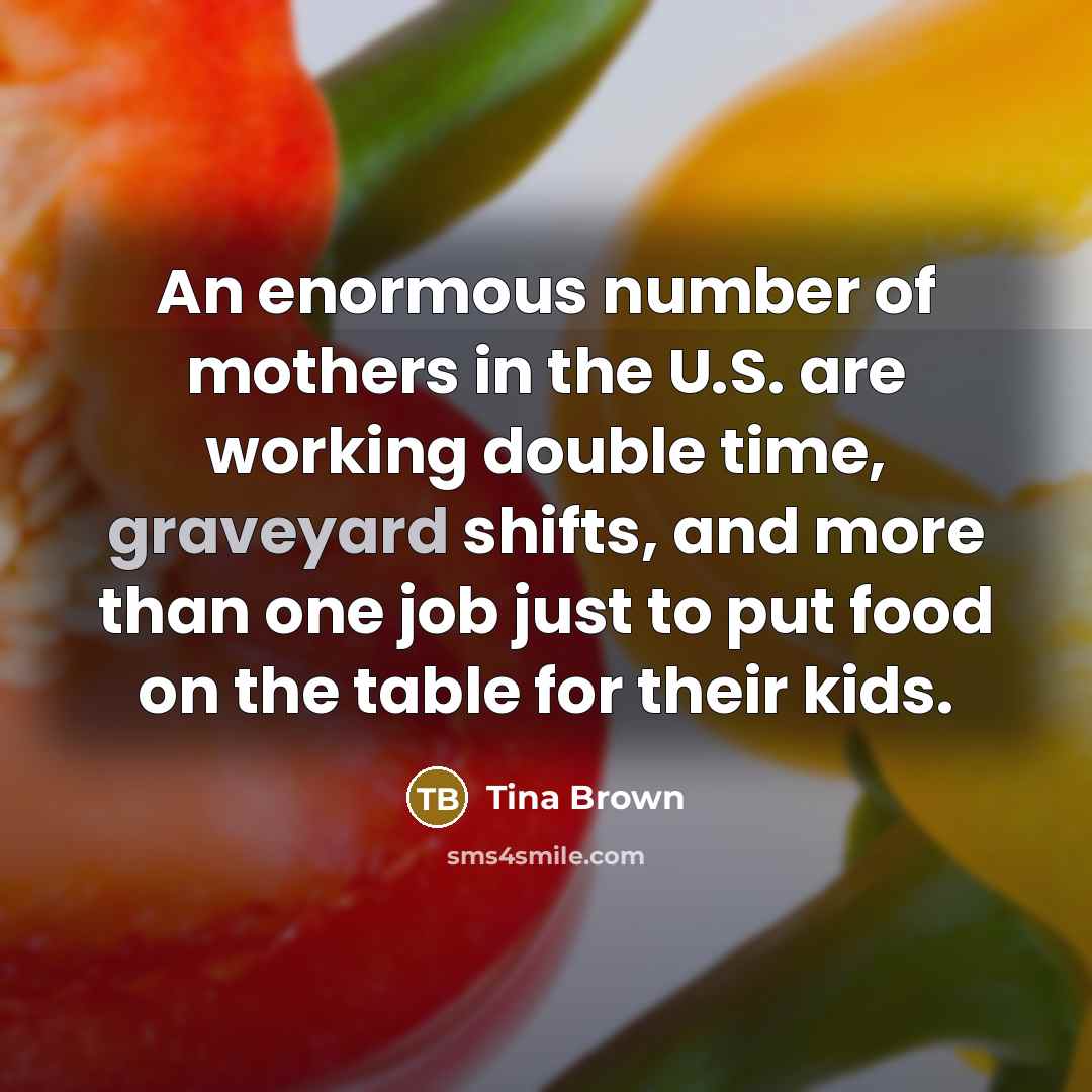 “An enormous number of mothers in the U.S. are working…” quote by Tina Brown