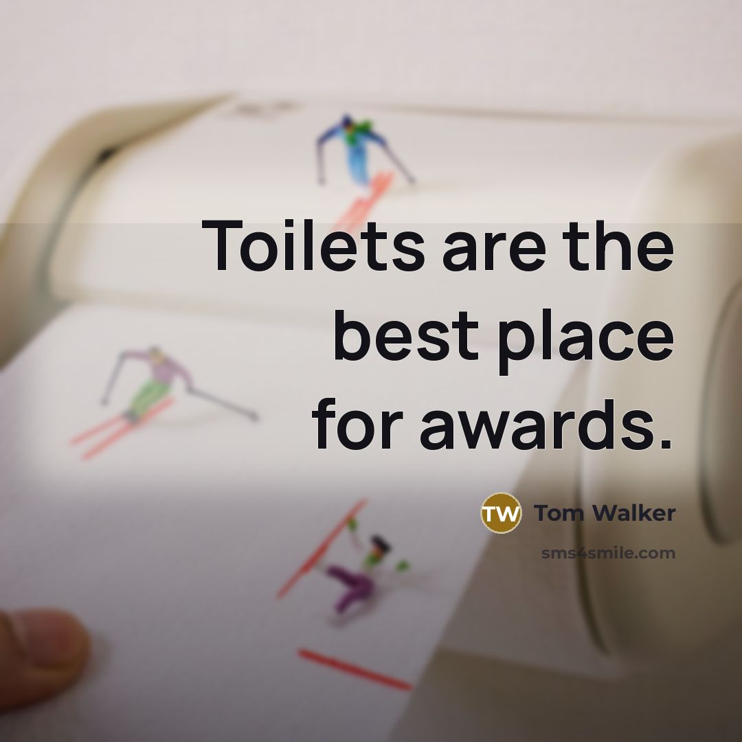 “Toilets are the best place for awards.…” quote by Tom Walker