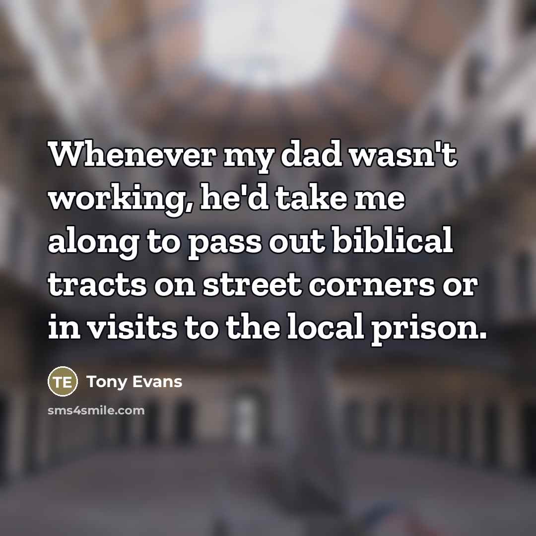 “Whenever my dad wasn't working, he'd take me along to…” quote by Tony Evans