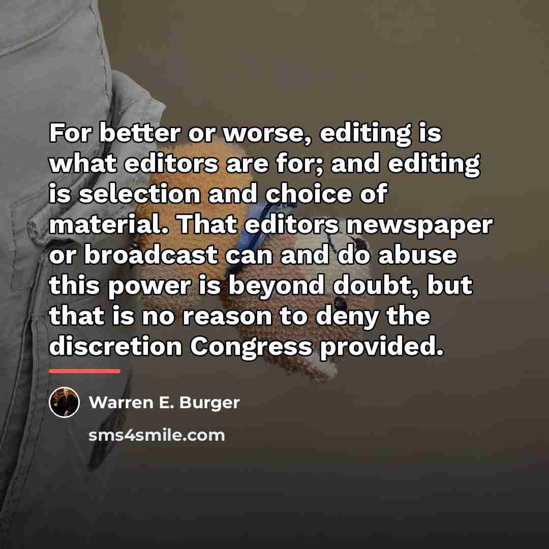 “For better or worse, editing is what editors are for;…” quote by Warren E. Burger