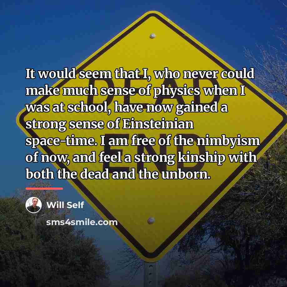 “It would seem that I, who never could make much…” quote by Will Self