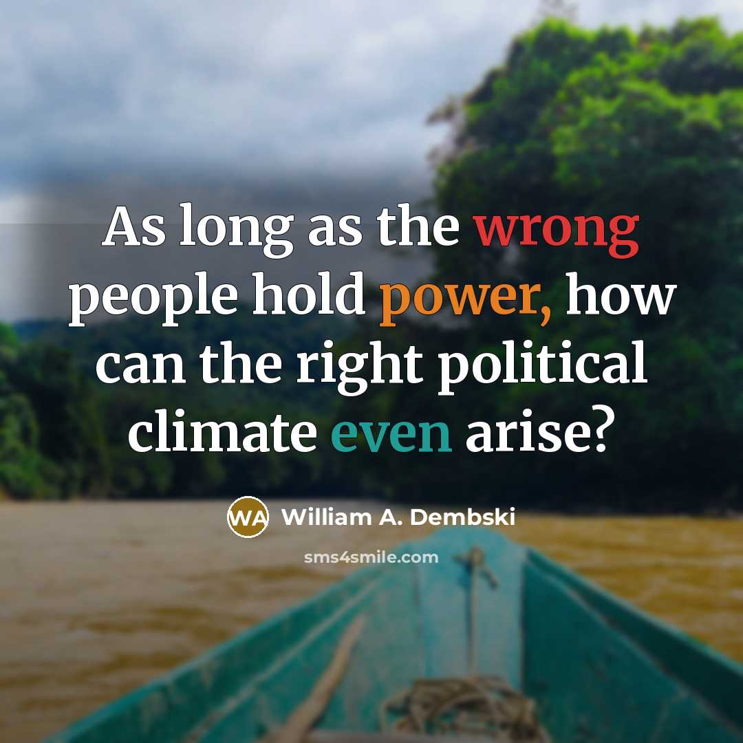 “As long as the wrong people hold power, how can…” quote by William A. Dembski