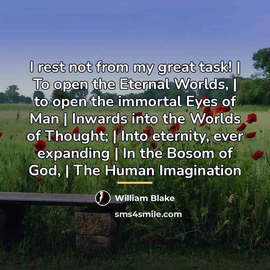 “I rest not from my great task! | To open…” quote by William Blake