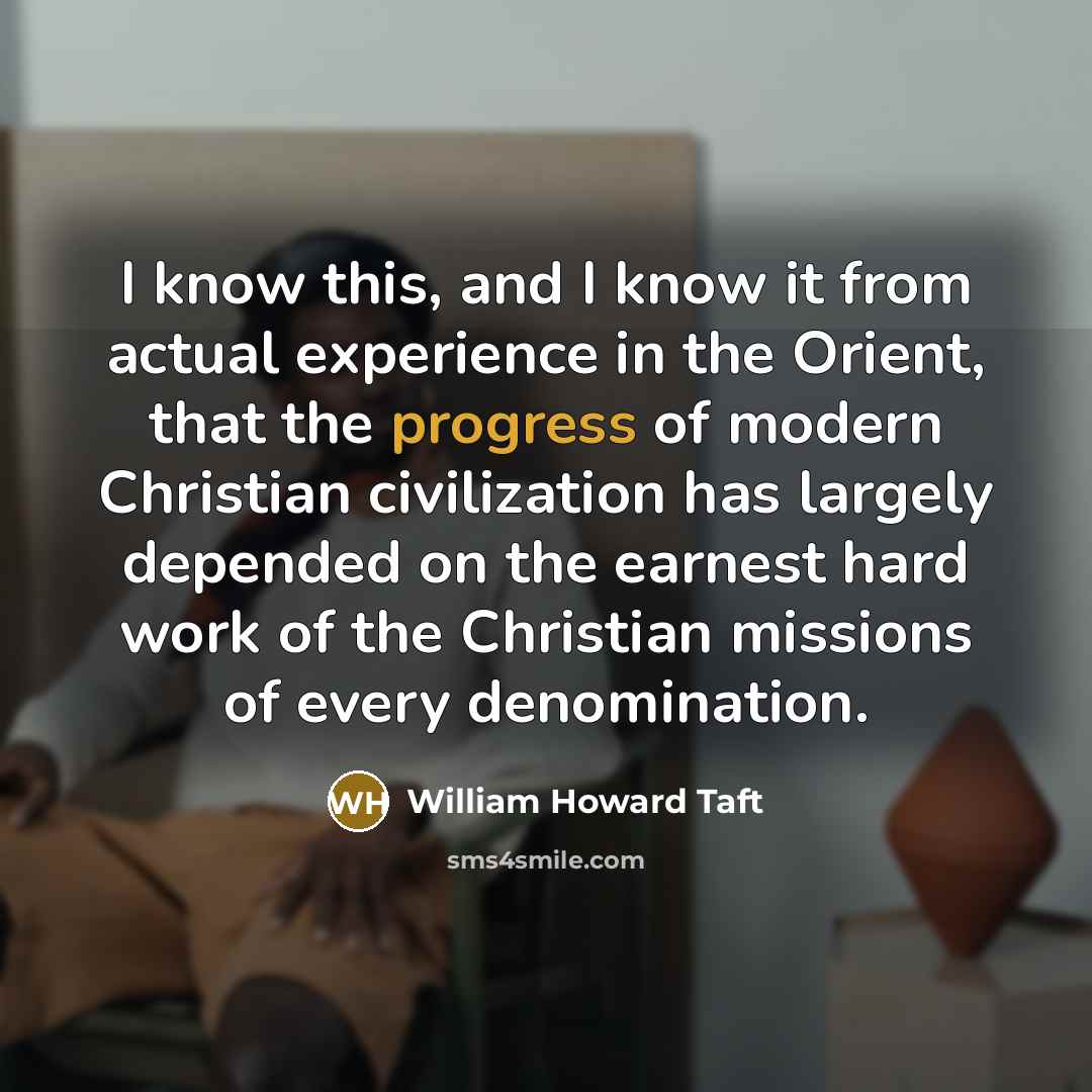 “I know this, and I know it from actual experience…” quote by William Howard Taft