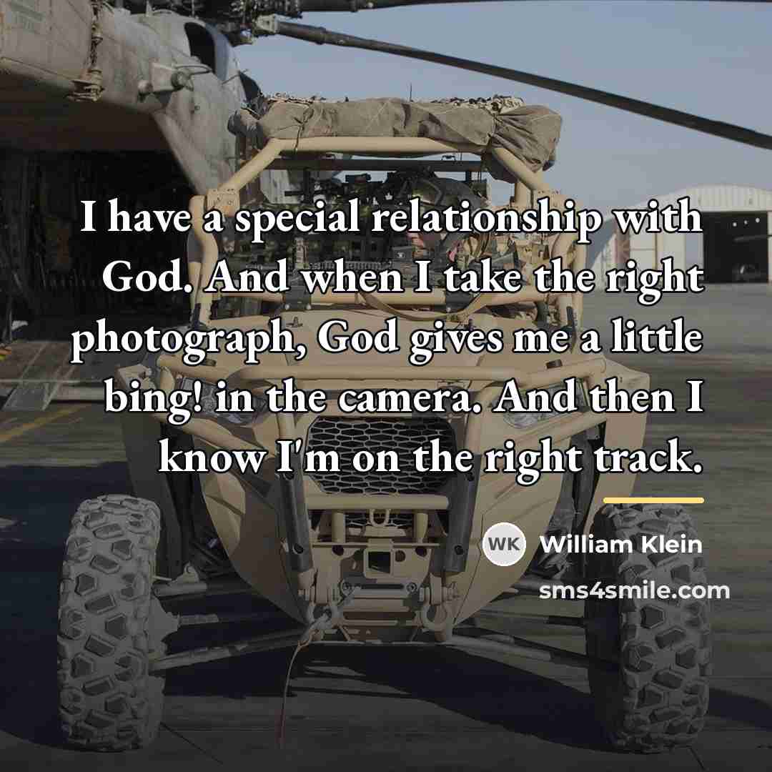 “I have a special relationship with God. And when I…” quote by William Klein